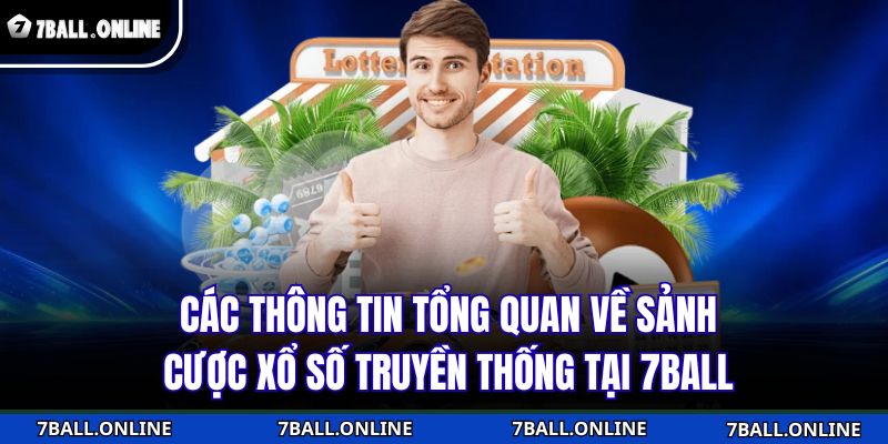Xổ Số Truyền Thống 7BALL - Sân Chơi Uy Tín Của Lô Thủ Việt 2 Các thông tin tổng quan về sảnh cược xổ số truyền thống tại 7BALL