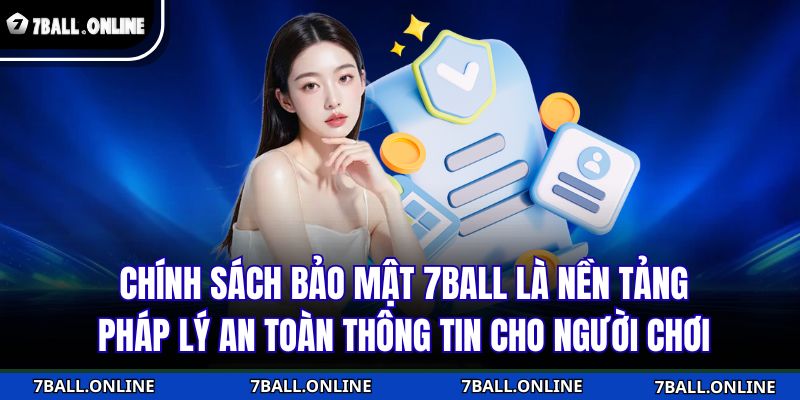 Chính sách bảo mật 7BALL là nền tảng pháp lý an toàn thông tin cho người chơi