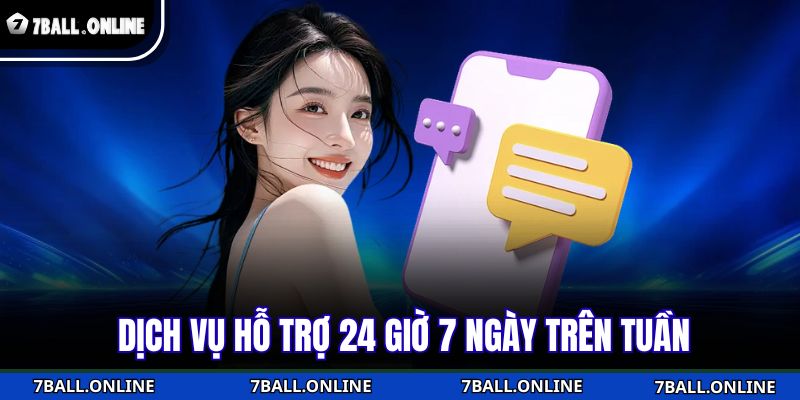 Dịch vụ hỗ trợ 24 giờ 7 ngày trên tuần