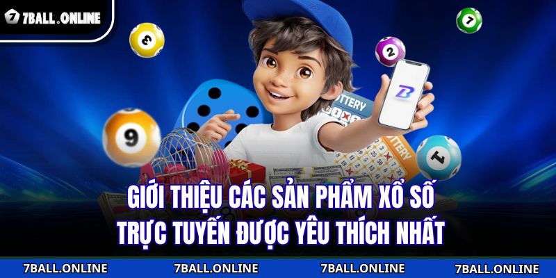 Giới thiệu các sản phẩm xổ số trực tuyến được yêu thích nhất