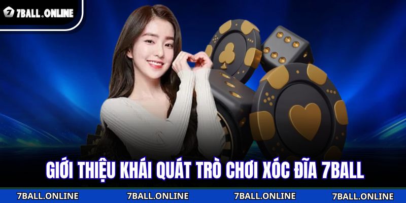 Xóc Đĩa 7BALL - Luật Chơi Đơn Giản Dễ Hiểu Cho Người Mới 2 Giới thiệu khái quát trò chơi xóc đĩa 7BALL