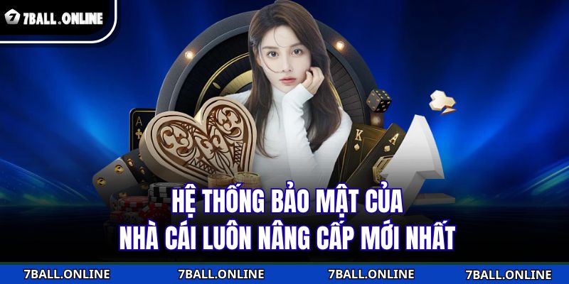 Hệ thống bảo mật của nhà cái luôn nâng cấp mới nhất