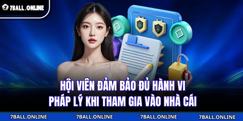 Hội viên đảm bảo đủ hành vi pháp lý khi tham gia vào nhà cái