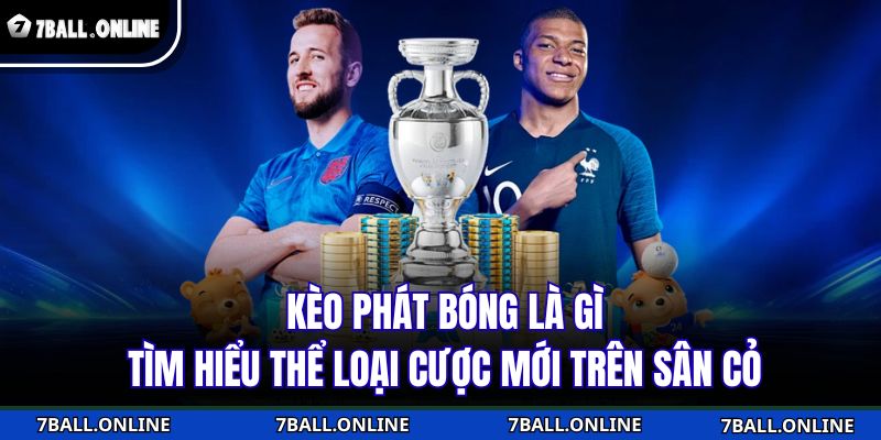 Kèo phát bóng là gì