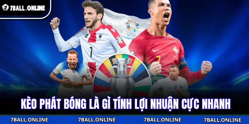 Kèo Phát Bóng Là Gì - Tìm Hiểu Thể Loại Cược Mới Trên Sân Cỏ 4 Kèo phát bóng là gì tính lợi nhuận cực nhanh