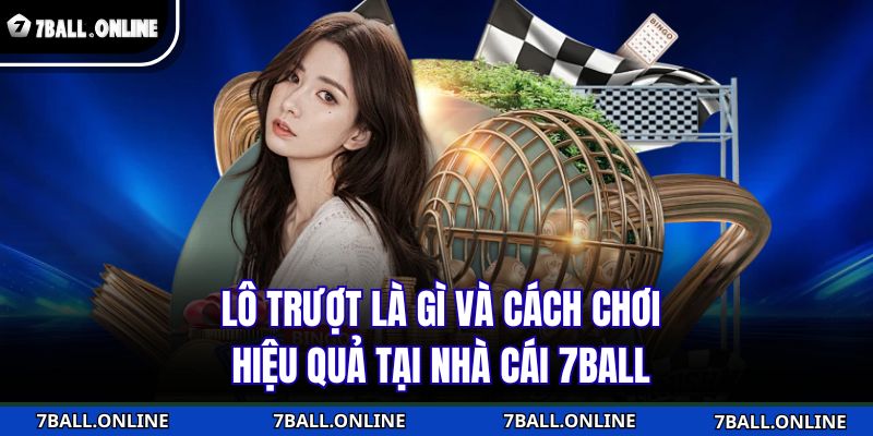 Lô Trượt Là Gì Và Cách Chơi Hiệu Quả Tại Nhà Cái 7BALL 1 lô trượt là gì