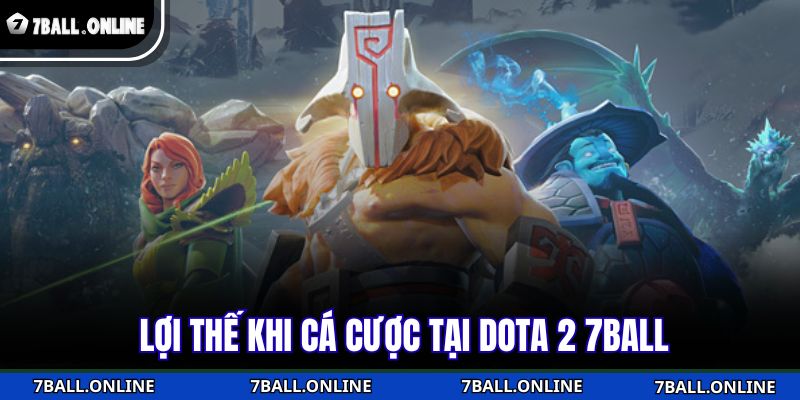 Dota 2 7BALL - Nhà Cái Uy Tín Cho Bạn Thử Thách Chiến Thuật 3 Lợi thế khi cá cược tại Dota 2 7BALL