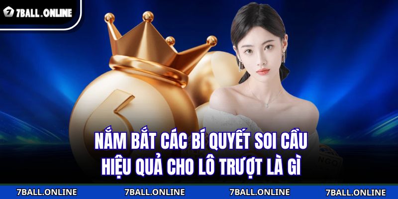 Lô Trượt Là Gì Và Cách Chơi Hiệu Quả Tại Nhà Cái 7BALL 4 Nắm bắt các bí quyết soi cầu hiệu quả cho lô trượt là gì