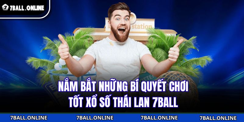 Nắm bắt những bí quyết chơi tốt xổ số Thái Lan 7BALL