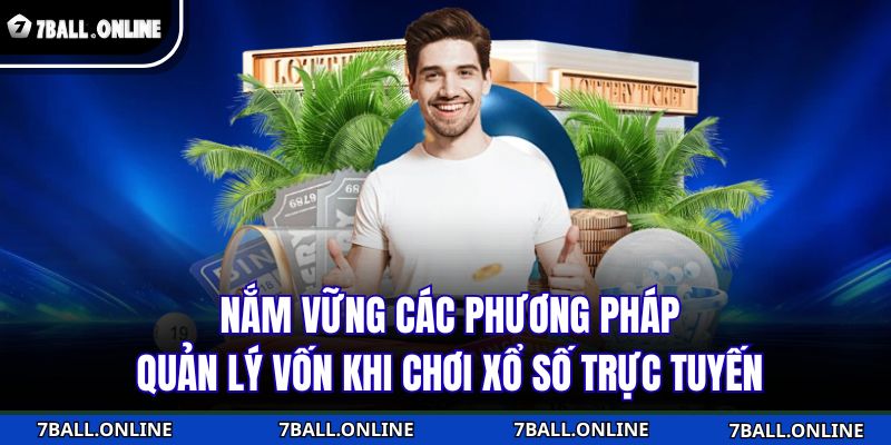 Nắm vững các phương pháp quản lý vốn khi chơi xổ số trực tuyến