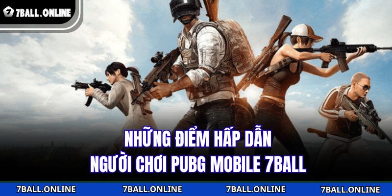 PUBG Mobile 7BALL - Sàn Đấu Trí Tuệ Của Fan Game Sinh Tồn 3 Những điểm hấp dẫn người chơi PUBG Mobile 7BALL