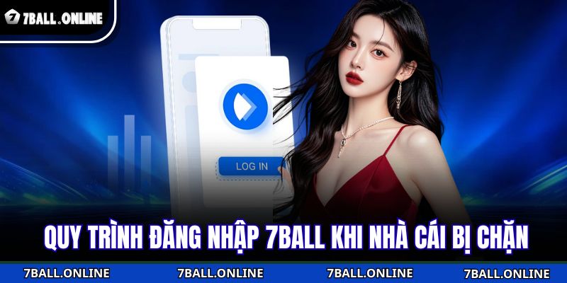 Đăng Nhập 7BALL Thao tác Thực Hiện Dễ Dàng Trong Vài Bước 4 Quy trình đăng nhập 7BALL khi nhà cái bị chặn