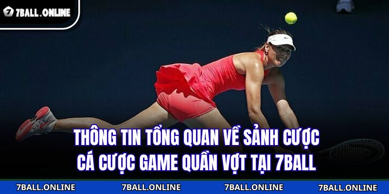 Thông tin tổng quan về sảnh cược cá cược game quần vợt tại 7BALL
