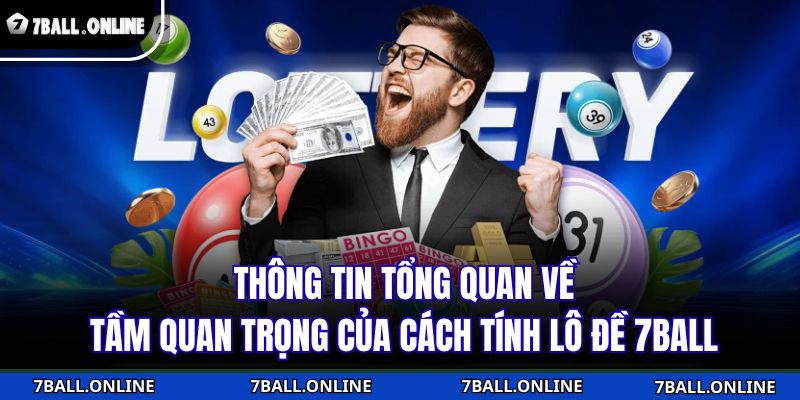 Cách Tính Lô Đề 7BALL - Nền Tảng Cho Mọi Chiến Thắng 2 Thông tin tổng quan về tầm quan trọng của cách tính lô đề 7BALL