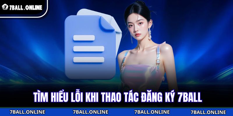Đăng Ký 7BALL - Quy Trình Thực Hiện Nhanh Chóng Và An Toàn 4 Tìm hiểu lỗi khi thao tác đăng ký 7BALL