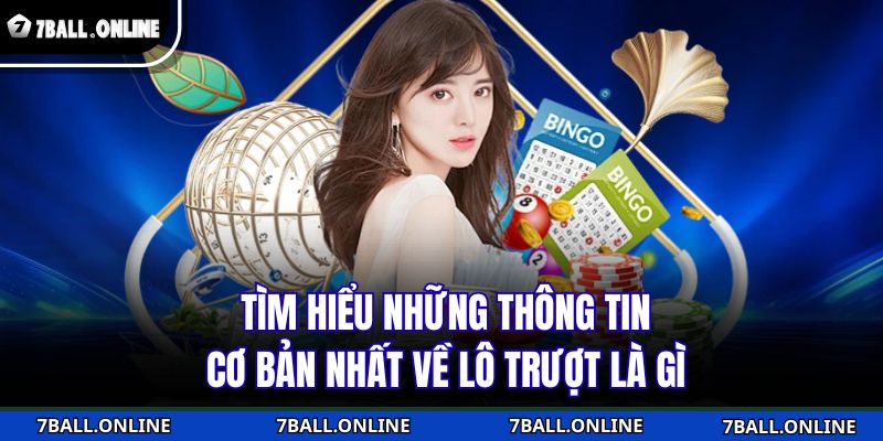 Lô Trượt Là Gì Và Cách Chơi Hiệu Quả Tại Nhà Cái 7BALL 2 Tìm hiểu những thông tin cơ bản nhất về lô trượt là gì