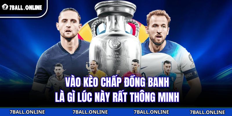 Vào kèo chấp đồng banh là gì lúc này rất thông minh